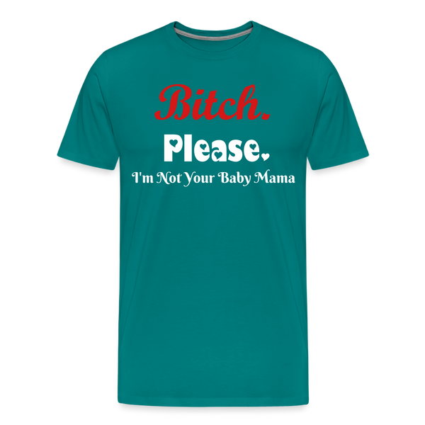 B**ch Please T-Shirt - teal